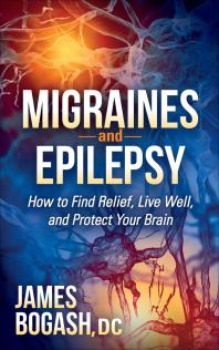 Migraines and Epilepsy : How to Find Relief, Live Well, and Protect Your Brain