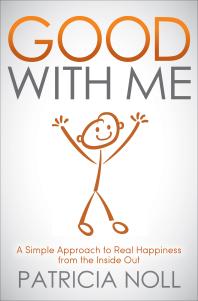 Good with Me : A Simple Approach to Real Happiness from the Inside Out
