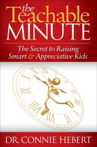 The Teachable Minute : The Secret to Raising Smart and Appreciative Kids