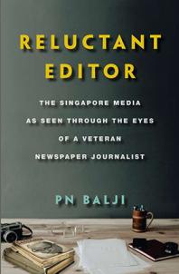 Reluctant Editor : The Singapore Media As Seen Through the Eyes of a Veteran Newspaper Journalist