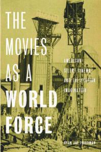 The Movies As a World Force : American Silent Cinema and the Utopian Imagination