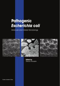 Pathogenic Escherichia Coli : Molecular and Cellular Microbiology