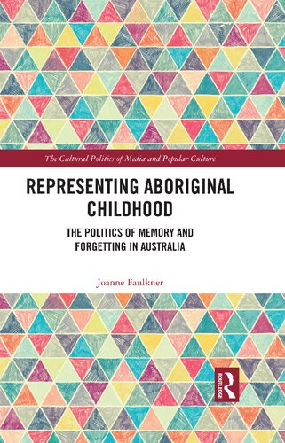 Representing Aboriginal Childhood: The Politics of Memory and Forgetting in Australia