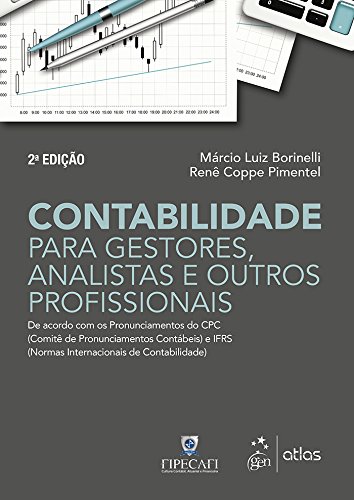 Contabilidade para Gestores, Analistas e Outros Profissionais: De Acordo com os Pronunciamentos do CPC (Comitê de Pronunciamentos Contábeis) e IFRS (Normas Internacionais de Contabilidade)