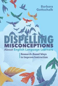 Dispelling Misconceptions about English Language Learners : Research-Based Ways to Improve Instruction