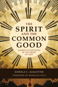 The Spirit and the Common Good : Shared Flourishing in the Image of God
