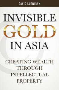 Invisible Gold in Asia : Creating Wealth Through Intellectual Property