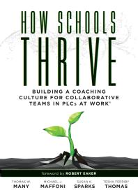 How Schools Thrive : Building a Coaching Culture for Collaborative Teams in PLCs at Work® (Effective Coaching Strategies for PLCs at Work®)