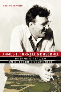 James T. Farrell and Baseball : Dreams and Realism on Chicago's South Side