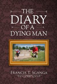 The Diary of a Dying Man : How to Prepare for and Cope with Life and Old Age