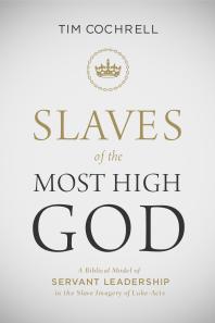 Slaves of the Most High God : A Biblical Model of Servant Leadership in the Slave Imagery of Luke-Acts