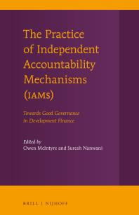 The Practice of Independent Accountability Mechanisms (IAMs) : Towards Good Governance in Development Finance