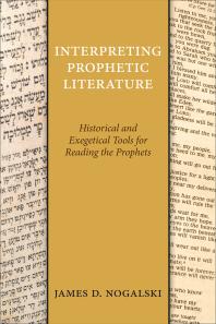Interpreting Prophetic Literature : Historical and Exegetical Tools for Reading the Prophets