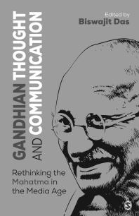 Gandhian Thought and Communication : Rethinking the Mahatma in the Media Age