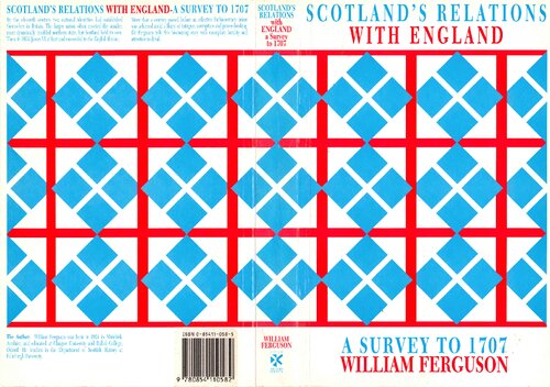 Scotland's Relations with England: A Survey to 1707