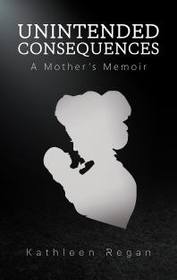 Unintended Consequences : A Mother’s Memoir