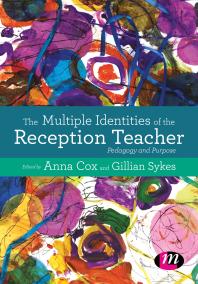 The Multiple Identities of the Reception Teacher : Pedagogy and Purpose