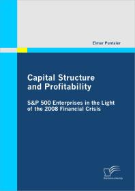 Capital Structure and Profitability: S&P 500 Enterprises in the Light of the 2008 Financial Crisis : S&P 500 Enterprises in the Light of the 2008 Financial Crisis