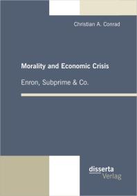 Morality and Economic Crisis - Enron, Subprime & Co. : Enron, Subprime and Co.