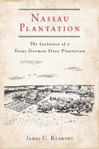 Nassau Plantation : The Evolution of a Texas German Slave Plantation