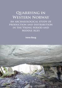 Quarrying in Western Norway : An Archaeological Study of Production and Distribution in the Viking Period and Middle Ages