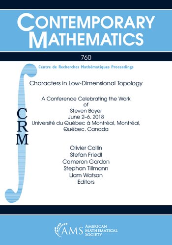 Characters in Low-Dimensional Topology: A Conference Celebrating the Work of Steven Boyer June 2-6, 2018 Universite Du Quebec a Montreal, Montreal, Quebec, Cananda (Contemporary Mathematics, 760)