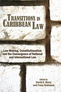 Transitions in Caribbean Law: Law-Making, Constitutionalism and the Convergence of National and International Law