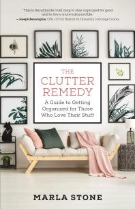 The Clutter Remedy : A Guide to Getting Organized for Those Who Love Their Stuff