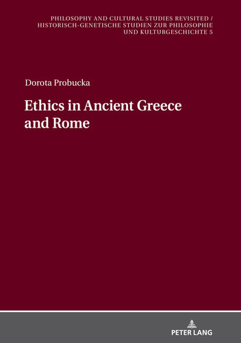 Ethics of Ancient Greece and Rome (Philosophy and Cultural Studies Revisited / Historisch-genetische Studien zur Philosophie und Kulturgeschichte Book 5)