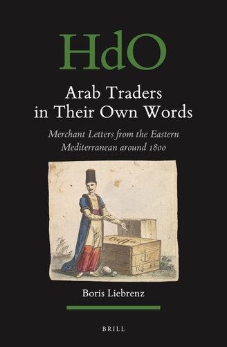 Arab Traders in Their Own Words: Merchant Letters from the Eastern Mediterranean Around 1800 (Handbook of Oriental Studies. Section 1 the Near and Middle East, 165) (English and Arabic Edition)