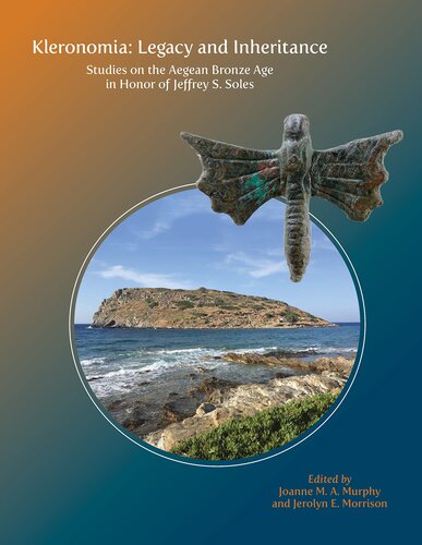 Kleronomia: Legacy and Inheritance: Studies on the Aegean Bronze Age in Honor of Jeffrey S. Soles