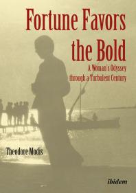 Fortune Favors the Bold : A Woman’s Odyssey through a Turbulent Century