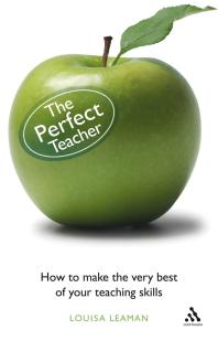 The Perfect Teacher : How to Make the Very Best of Your Teaching Skills