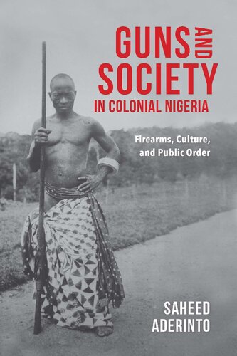 Guns and Society in Colonial Nigeria: Firearms, Culture, and Public Order