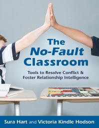 The No-Fault Classroom : Tools to Resolve Conflict & Foster Relationship Intelligence