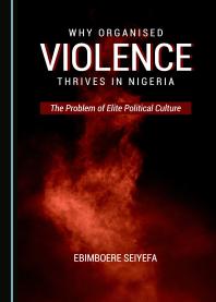 Why Organised Violence Thrives in Nigeria : The Problem of Elite Political Culture