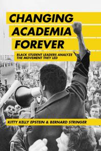 Changing Academia Forever : Black Student Leaders Analyze the Movement They Led