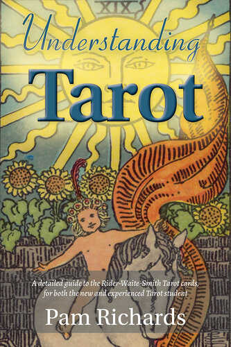 Understanding Tarot: A detailed guide to the Rider-Waite tarot cards, for both the new and experienced tarot student and reader.
