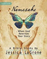 Namesake: Women's Bible Study Leader Guide : When God Rewrites Your Story