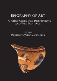 Epigraphy of Art : Ancient Greek Vase-Inscriptions and Vase-Paintings