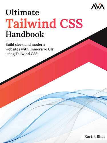 Ultimate Tailwind CSS Handbook: Build sleek and modern websites with immersive UIs using Tailwind CSS [Team-IRA]