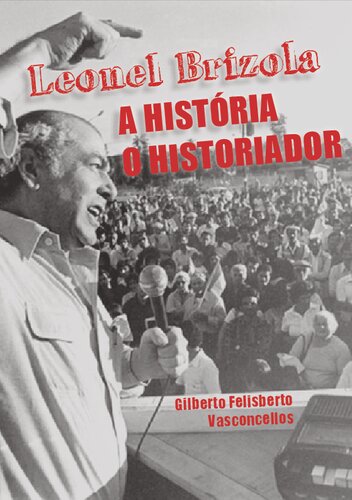 Leonel Brizola : a história : o historiador