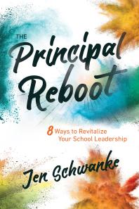 The Principal Reboot : 8 Ways to Revitalize Your School Leadership