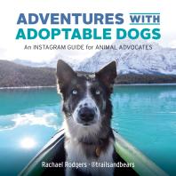 Adventures with Adoptable Dogs : An Instagram Guide for Animal Advocates