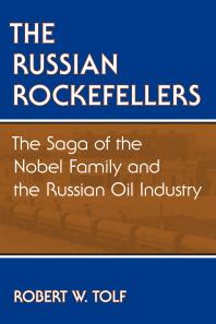 The Russian Rockefellers : The Saga of the Nobel Family and the Russian Oil Industry
