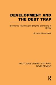 Development and the Debt Trap : Economic Planning and External Borrowing in Ghana