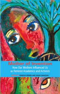 Mother of Invention: How Our Mothers Influenced Us as Feminist Acadamics and Activists