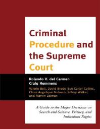 Criminal Procedure and the Supreme Court : A Guide to the Major Decisions on Search and Seizure, Privacy, and Individual Rights