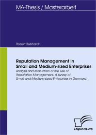 Reputation Management in Small and Medium-sized Enterprises : Analysis and evaluation of the use of Reputation Management. A survey of Small and Medium-sized Enterprises in Germany