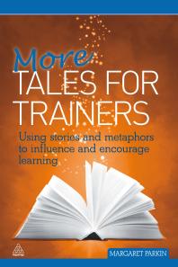 More Tales for Trainers : Using Stories and Metaphors to Influence and Encourage Learning